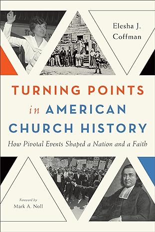 Turning Points In American Church History by Elesha J. Coffman