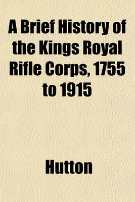 Book cover for A Brief History of the Kings Royal Rifle Corps, 1755 to 1915