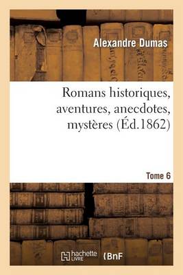 Book cover for Romans Historiques, Aventures, Anecdotes, Mysteres.Tome 6