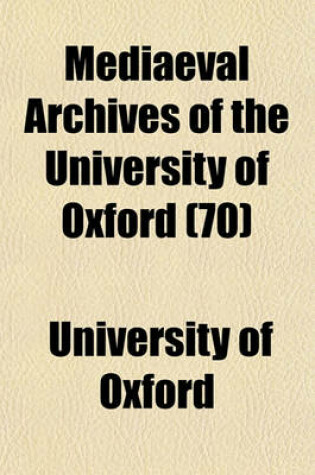 Cover of Mediaeval Archives of the University of Oxford (70)