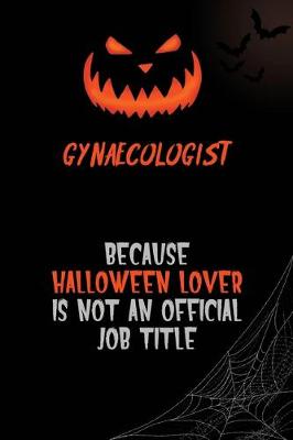 Book cover for Gynaecologist Because Halloween Lover Is Not An Official Job Title