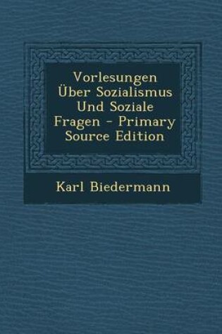 Cover of Vorlesungen Uber Sozialismus Und Soziale Fragen - Primary Source Edition