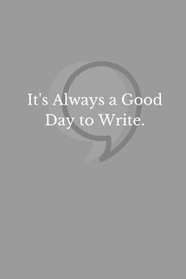 Book cover for It's Always A Good Day To Write