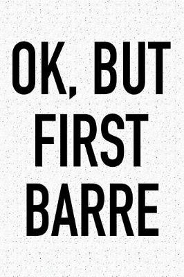 Book cover for Ok, But First Barre