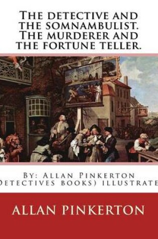 Cover of The Detective and the Somnambulist. the Murderer and the Fortune Teller.