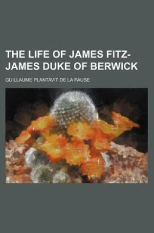 Cover of The Life of James Fitz-James Duke of Berwick