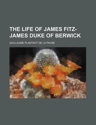 Book cover for The Life of James Fitz-James Duke of Berwick