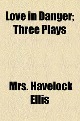 Cover of Love in Danger; Three Plays