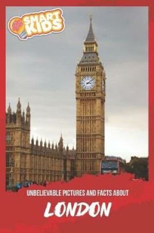 Cover of Unbelievable Pictures and Facts About London