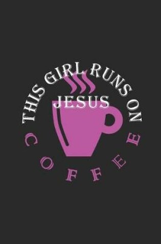 Cover of This Girl Runs on Jesus and Coffee Journal / Notebook