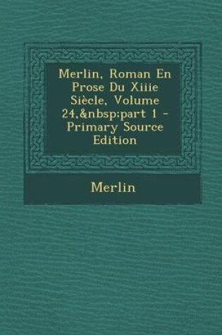 Cover of Merlin, Roman En Prose Du Xiiie Siecle, Volume 24, Part 1