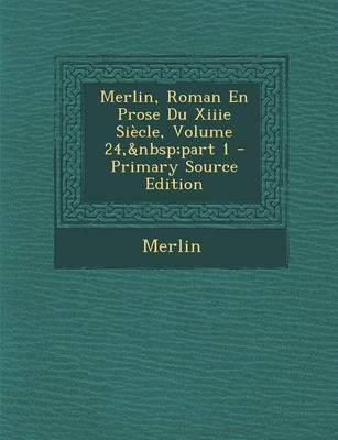 Book cover for Merlin, Roman En Prose Du Xiiie Siecle, Volume 24, Part 1