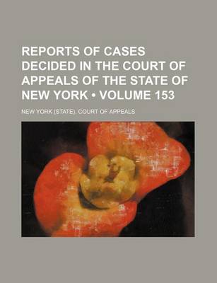 Book cover for Reports of Cases Decided in the Court of Appeals of the State of New York (Volume 153)