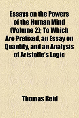 Book cover for Essays on the Powers of the Human Mind (Volume 2); To Which Are Prefixed, an Essay on Quantity, and an Analysis of Aristotle's Logic