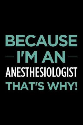 Book cover for Because I'm an Anesthesiologist That's Why