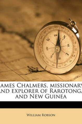 Cover of James Chalmers, Missionary and Explorer of Rarotonga and New Guinea