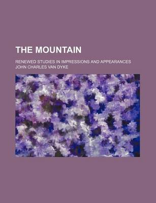 Book cover for The Mountain; Renewed Studies in Impressions and Appearances