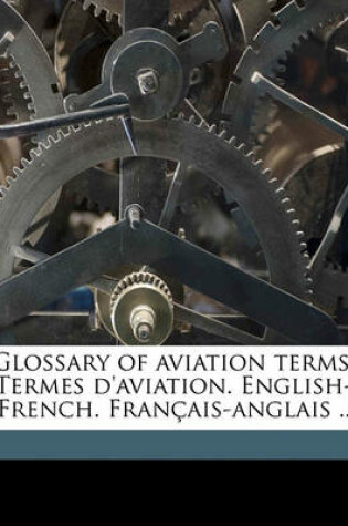 Cover of Glossary of Aviation Terms. Termes D'Aviation. English-French. Francais-Anglais ..