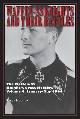 Book cover for Waffen-SS Knights and their Battles: The Waffen-SS Knight's Cross Holders Vol. 4: January-May 1944