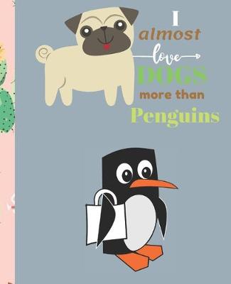Book cover for I Almost Love Dogs More than Penguins
