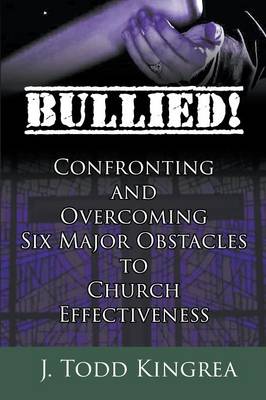 Book cover for Bullied! Confronting and Overcoming Six Major Obstacles to Church Effectiveness