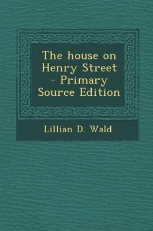 Cover of The House on Henry Street - Primary Source Edition