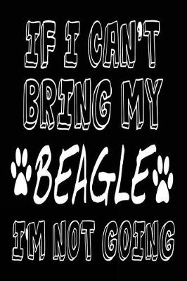 Book cover for If I Can't Bring My Beagle I'm Not Going