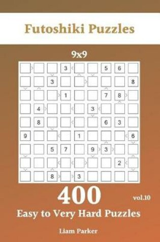 Cover of Futoshiki Puzzles - 400 Easy to Very Hard Puzzles 9x9 vol.10