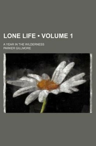 Cover of Lone Life (Volume 1); A Year in the Wilderness