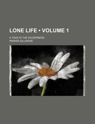 Book cover for Lone Life (Volume 1); A Year in the Wilderness