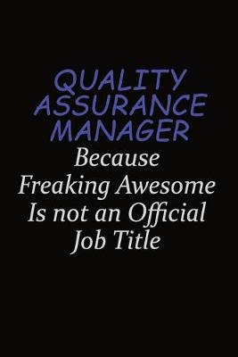 Book cover for Quality Assurance Manager Because Freaking Awesome Is Not An Official Job Title