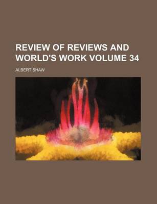 Book cover for Review of Reviews and World's Work Volume 34