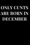 Book cover for Only Cunts Are Born in December