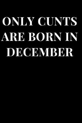 Cover of Only Cunts Are Born in December