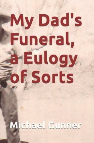 Cover of My Dad's Funeral a Eulogy of Sort