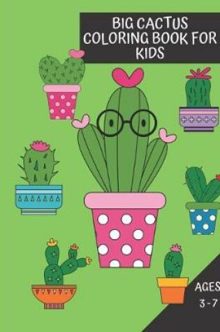 Cover of Big Cactus Coloring Book For Kids Ages 3 - 7