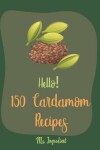 Book cover for Hello! 150 Cardamom Recipes