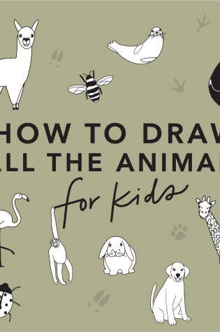 Cover of All the Animals: How to Draw Books for Kids with Dogs, Cats, Lions, Dolphins, and More