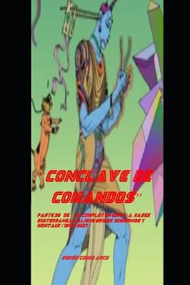 Book cover for "Conclave de Comandos" parte 36a de "El Complot en EspaNa, Bases SubterrAneas, Aliens Grises, Gobiernos y Montauk (1942-2021)"