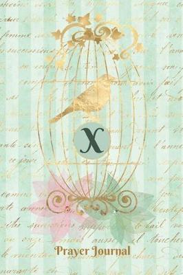Book cover for Praise and Worship Prayer Journal - Gilded Bird in a Cage - Monogram Letter X
