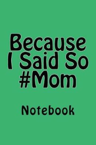 Cover of Because I Said So #Mom