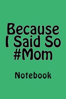 Book cover for Because I Said So #Mom