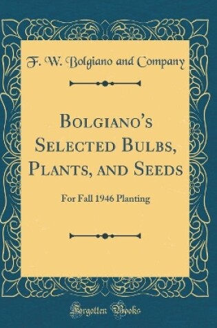 Cover of Bolgiano's Selected Bulbs, Plants, and Seeds