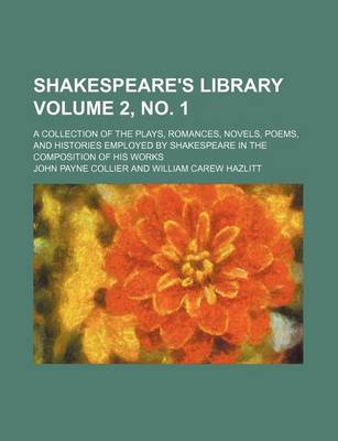 Book cover for Shakespeare's Library Volume 2, No. 1; A Collection of the Plays, Romances, Novels, Poems, and Histories Employed by Shakespeare in the Composition of His Works