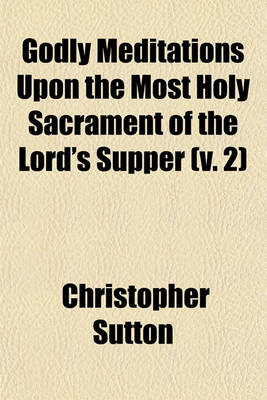 Book cover for Godly Meditations Upon the Most Holy Sacrament of the Lord's Supper (Volume 2)