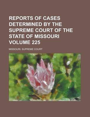 Book cover for Reports of Cases Determined by the Supreme Court of the State of Missouri Volume 225