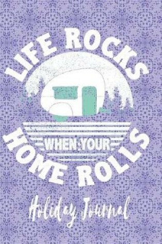 Cover of Life Rocks When Your Home Rolls - Holiday Journal