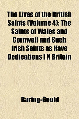 Book cover for The Lives of the British Saints (Volume 4); The Saints of Wales and Cornwall and Such Irish Saints as Have Dedications I N Britain