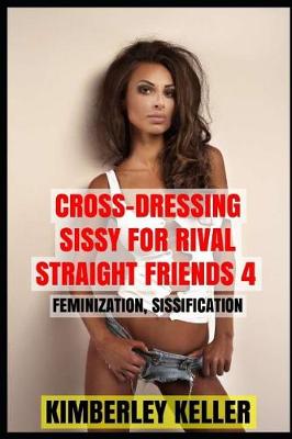 Book cover for Cross-Dressing Sissy for Rival Straight Friends 4