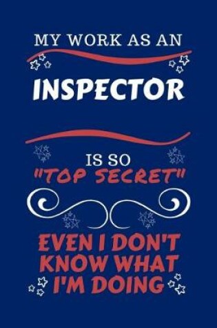 Cover of My Work As An Inspector Is So Top Secret Even I Don't Know What I'm Doing